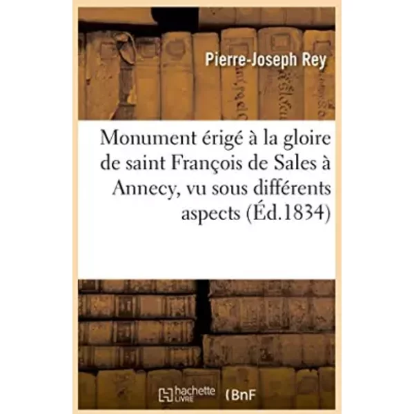 Monument érigé à la gloire de saint François de Sales à Annecy, vu sous différents aspects - Pierre-Joseph Rey