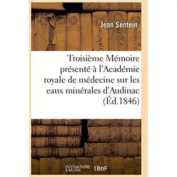 Troisième Mémoire présenté à l'Académie royale de médecine sur les eaux minérales d'Audinac - Jean Sentein