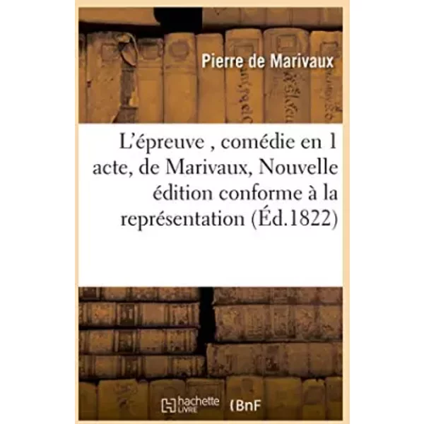 L'épreuve , comédie en 1 acte, de Marivaux, Nouvelle édition conforme à la représentation - Pierre de Marivaux