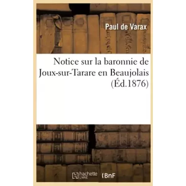 Notice sur la baronnie de Joux-sur-Tarare en Beaujolais - Paul de Varax