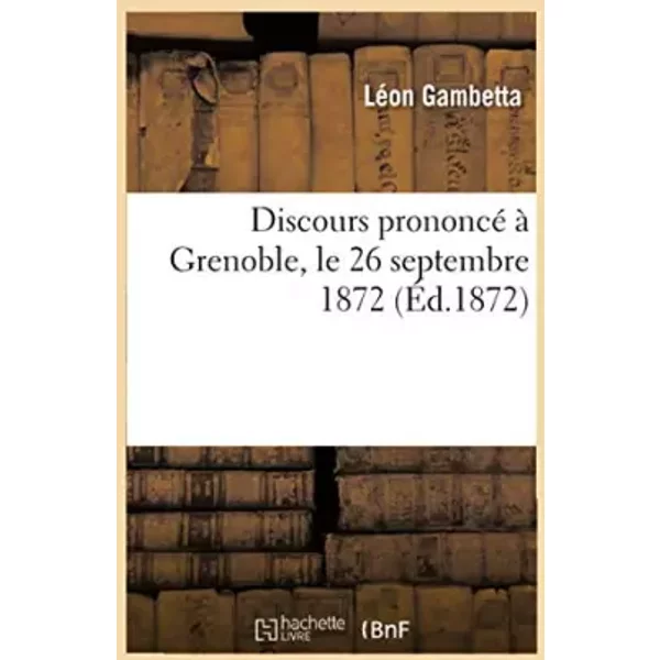 Discours prononcé à Grenoble, le 26 septembre 1872 - Léon Gambetta