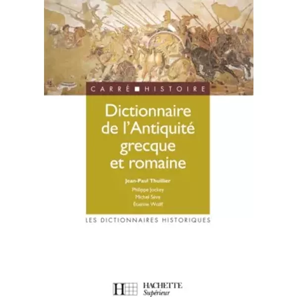 Dictionnaire de l'Antiquité grecque et romaine - Jean-Paul Thuillier, Philippe Jockey, Michel Sève, Etienne Wolff