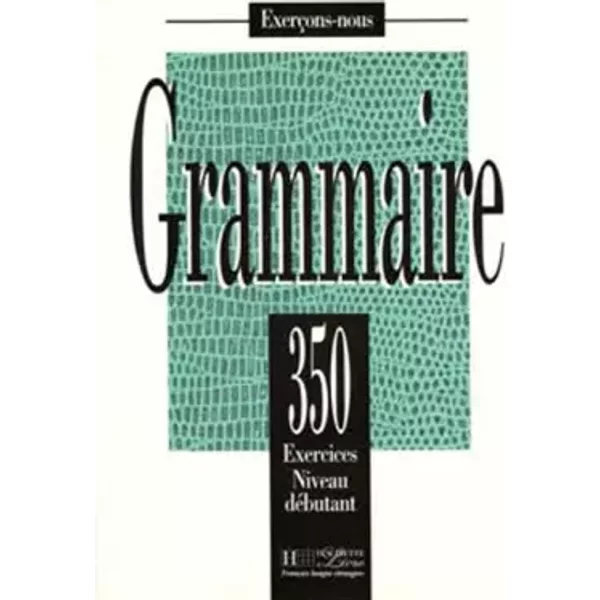 GRAMMAIRE. 350 exercices niveau débutant - BADY-GREAVES
