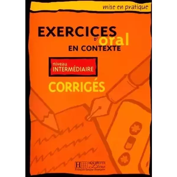 Exercices d'oral en contexte : Niveau intermédiaire (Corrigés) - Anne Akyüz, Bernadette Bazelle-Shahmaei, Joëlle Bonenfant