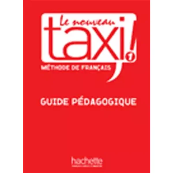 Le Nouveau Taxi ! 1 - Guide pédagogique: Le Nouveau Taxi ! 1 - Guide pédagogique - Patrick Guédon, Guy Capelle