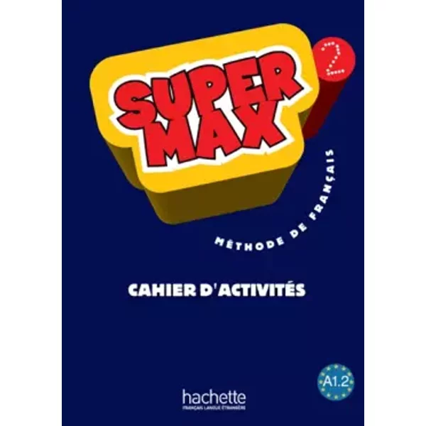 Méthode de français Super Max 2 : Cahier d'activités - Hugues Denisot