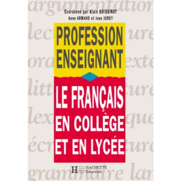 Le français en collège et en lycée - Anne Armand, Collectif, Jean Jordy, Alain Boissinot