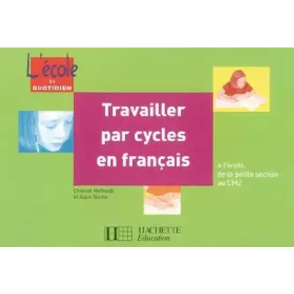 Travailler Par Cycles En FrançAis : A L'éCole, De La Petite Section Au CM2 - Chantal Mettoudi-image