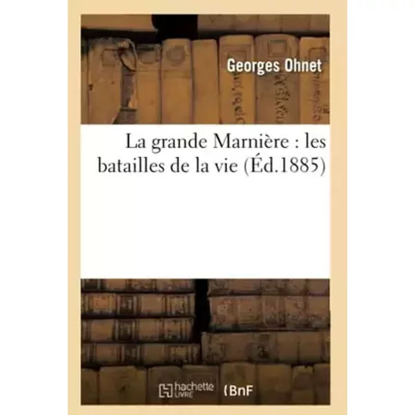 La grande Marnière : les batailles de la vie 6e éd - Georges Ohnet