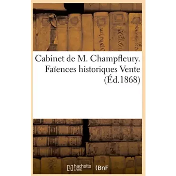 Cabinet de M Champfleury Faïences historiques Vente - Ch. Mannheim