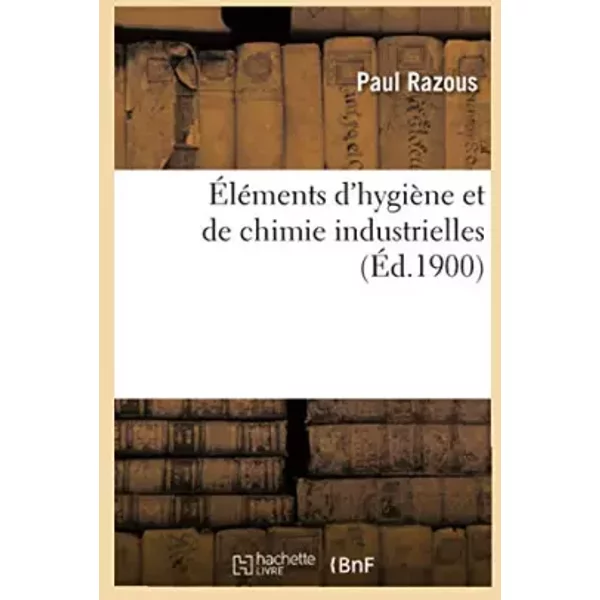 Éléments d'hygiène et de chimie industrielles - Paul Razous