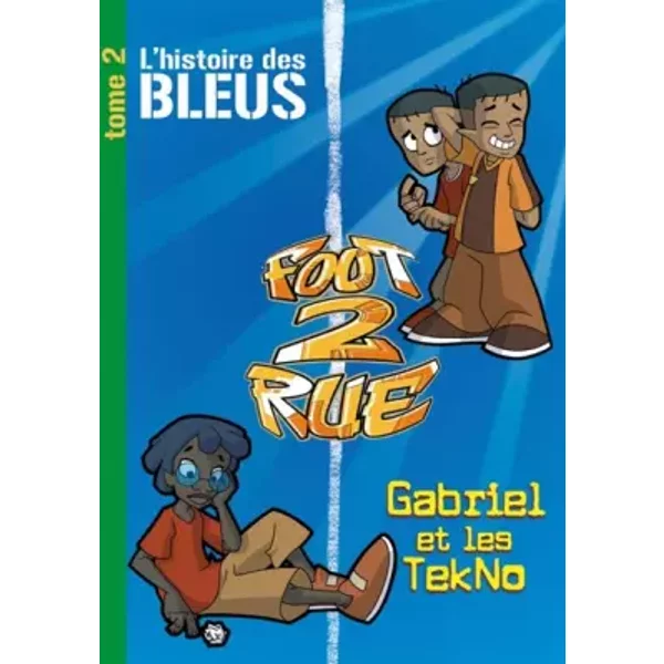 Foot 2 Rue : L'histoire Des Bleus ; Tome 2, Gabriel Et Les Tekno - Michel Leydier-image