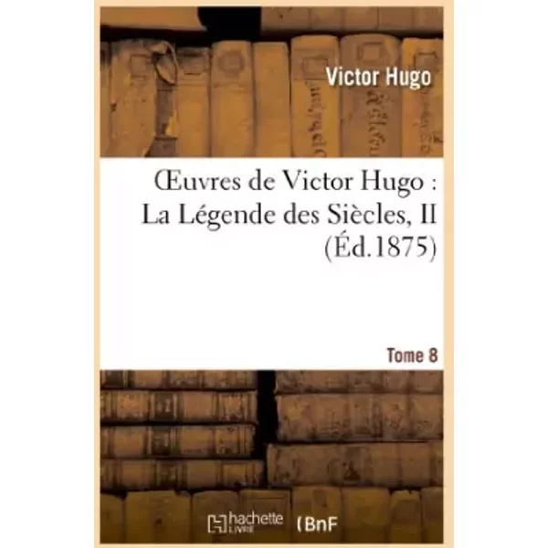 Oeuvres De Victor Hugo. PoéSie.Tome 8. La LéGende Des SièCles, II - Victor Hugo-image