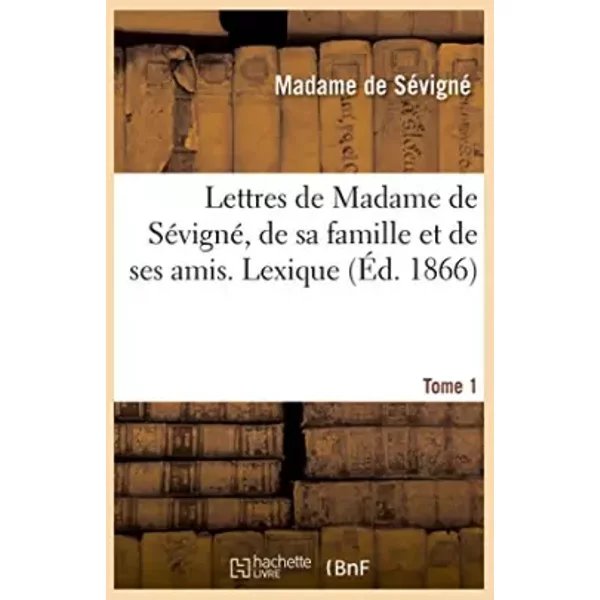 Lettres De Madame De SéVigné, De Sa Famille Et De Ses Amis. Lexique De La Langue T1 - Madame De SéVigné-image