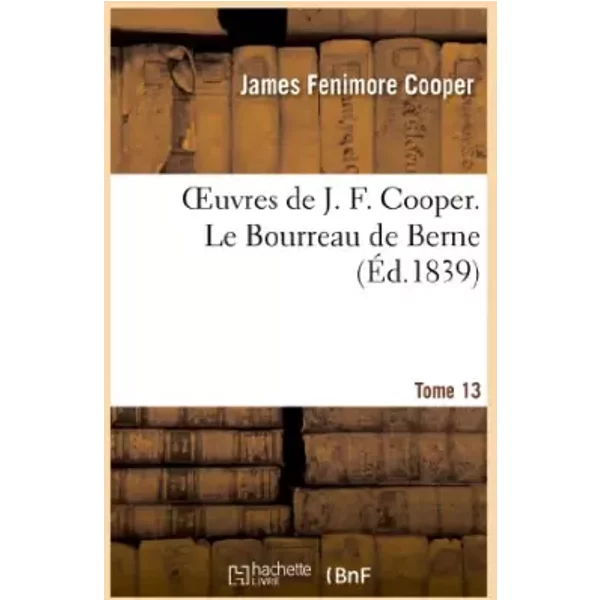 Oeuvres De J. F. Cooper. T. 13 Le Bourreau De Berne - James Fenimore Cooper-image