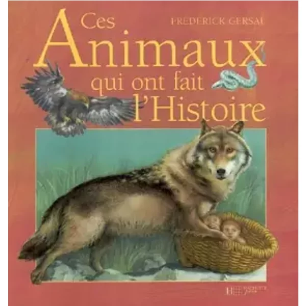 Ces Animaux Qui Ont Fait L'histoire - FréDéRick Gersal-image