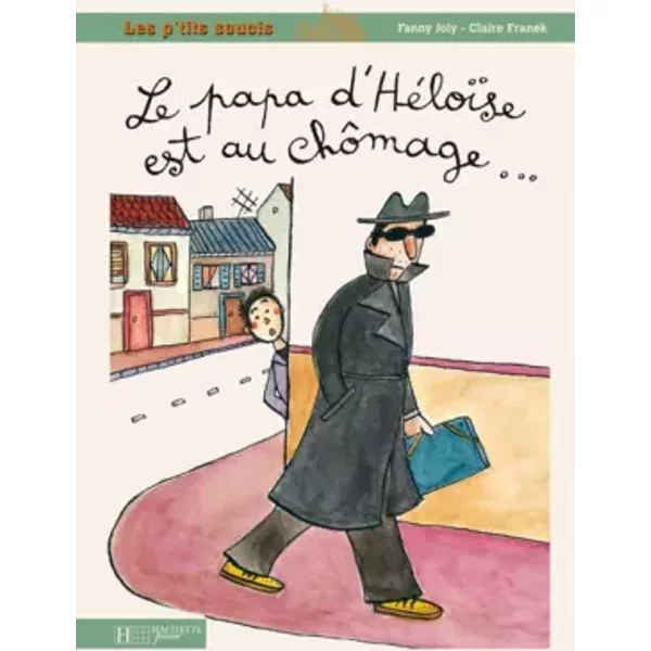 Le Papa D'héLoïSe Est Au ChôMage... - Fanny Joly, Claire Franek-image