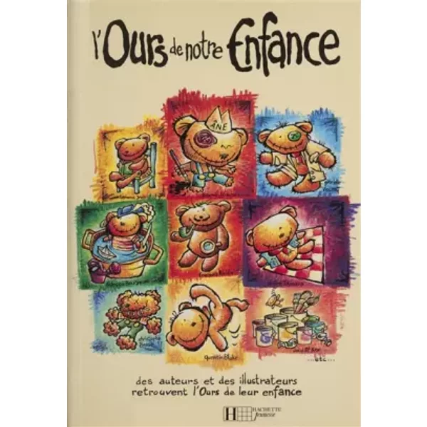 L'ours de notre enfance : [des auteurs et des illustrateurs retrouvent l'ours de leur enfance