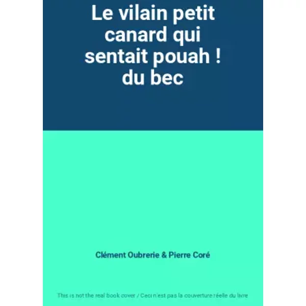 Le Vilain Petit Canard Qui Sentait Pouah ! Du Bec - CléMent Oubrerie, Pierre Coré-image