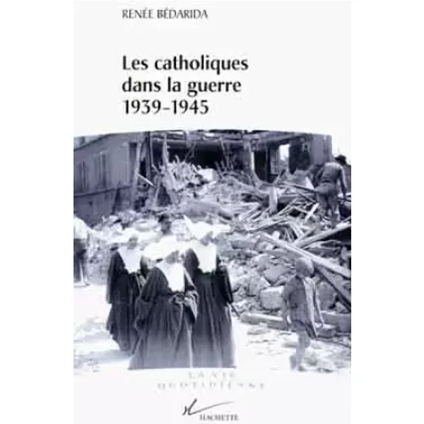 Les catholiques dans la guerre 1939-1945 - R. Bedarida