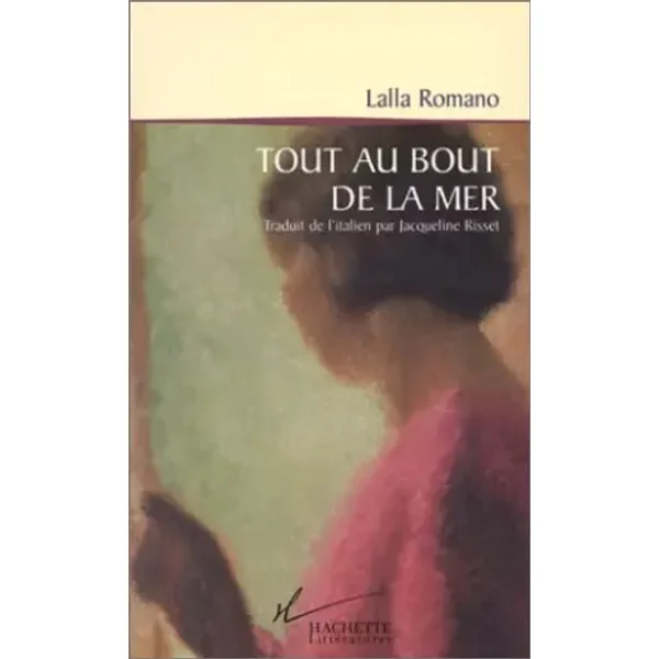 Tout au bout de la mer - Lalla Romano
