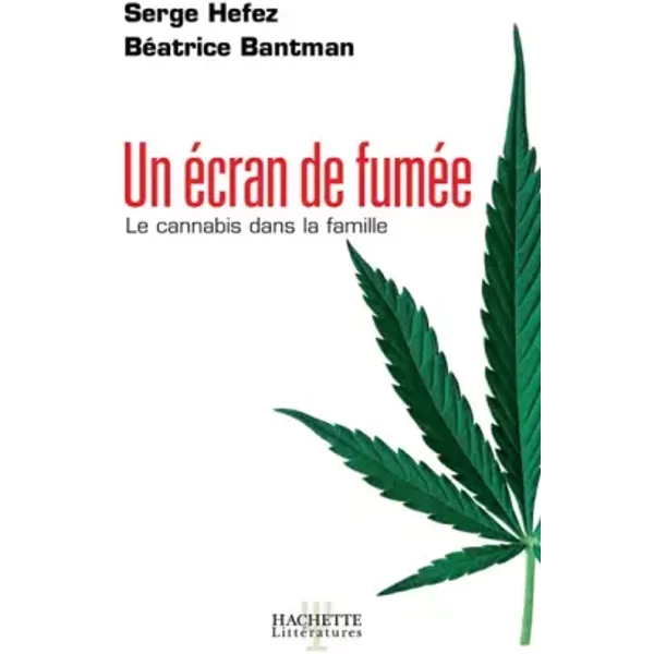 Un éCran De FuméE : Le Cannabis Dans La Famille - BéAtrice Bantman, Serge Hefez-image