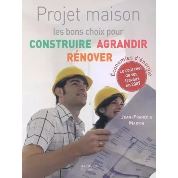 Projet maison : Les bons choix pour construire, agrandir, rénover - Jean-François Martin, Yves Charcot, Isabelle Bruno, Anne Peiny