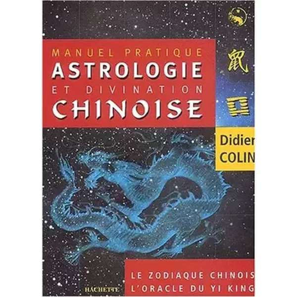 Manuel d'astrologie et de divination chinoise - Didier Colin