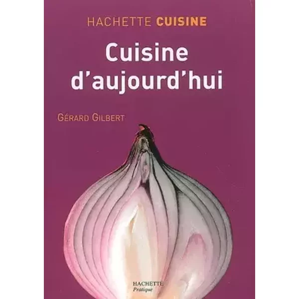 Cuisine d'aujourd'hui - Gérard Gilbert, Jean-Christophe Riou