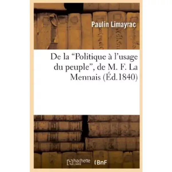 De la 'Politique à l'usage du peuple', de M. F. La Mennais - Paulin Limayrac