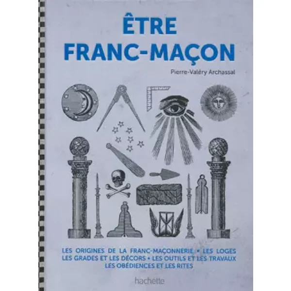 Etre franc-maçon - Pierre-Valéry Archassal