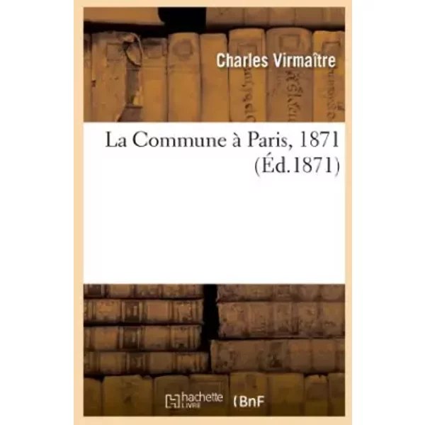 La Commune à Paris, 1871 - Charles Virmaître