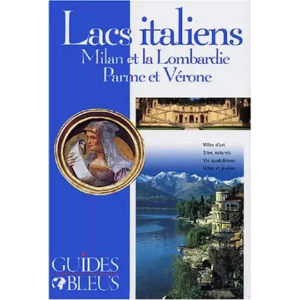 Guide Bleu : Lacs italiens : Milan et la Lombardie ; Parme et Vérone - Cécile Boyer-Runge, Collectif