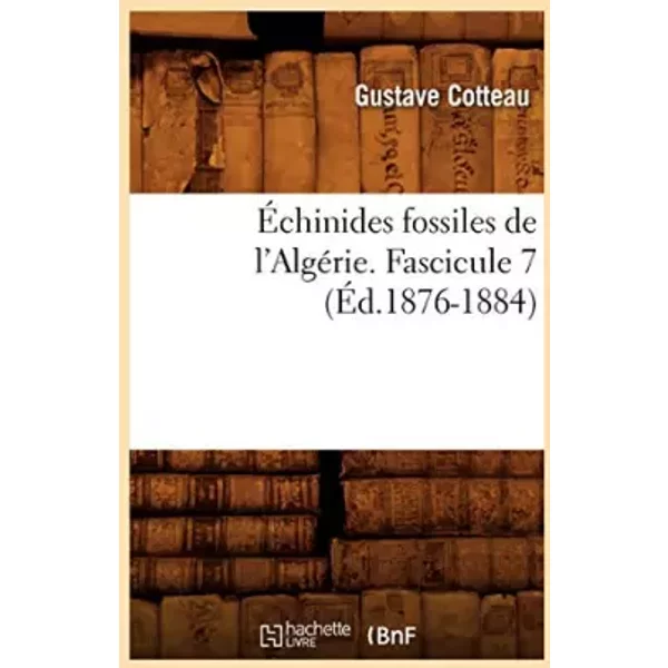 Échinides fossiles de l'Algérie. Fascicule 7 (Éd.1876-1884) - Gustave Cotteau