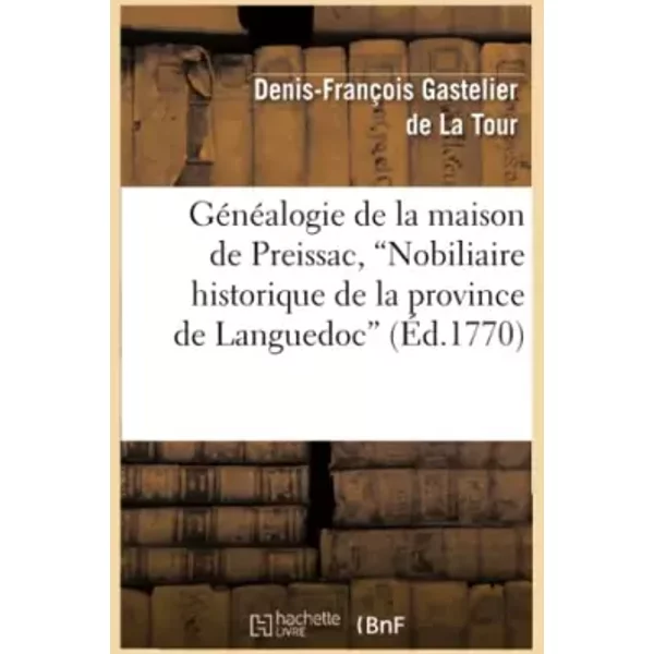 Généalogie de la maison de Preissac, Nobiliaire historique de la province de Languedoc (Ed.1770) - Denis-François Gastelier de La Tour