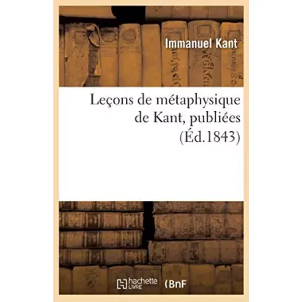 Leçons de métaphysique de Kant, publiées (Éd.1843) - Emmanuel Kant