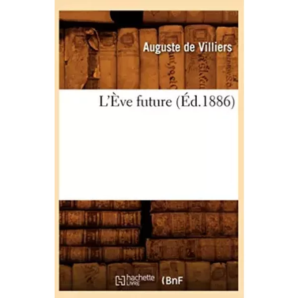 L'Ève future (Éd.1886) - Auguste de Villiers