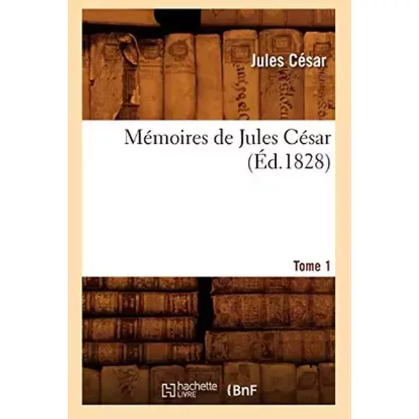 Mémoires de Jules César. Tome 1 (Éd.1828) - Jules César