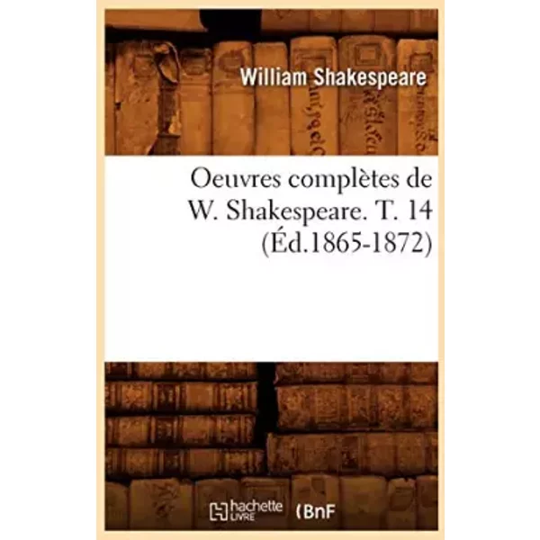 Oeuvres ComplèTes De W. Shakespeare. T. 14 (ÉD.1865-1872) - William Shakespeare-image