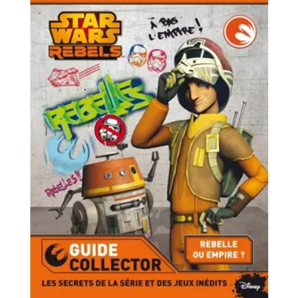 STAR WARS REBELS - Ton guide collector 2015 - Rebels Saison 1 Jeux, activités & Anecdotes - Walt Disney