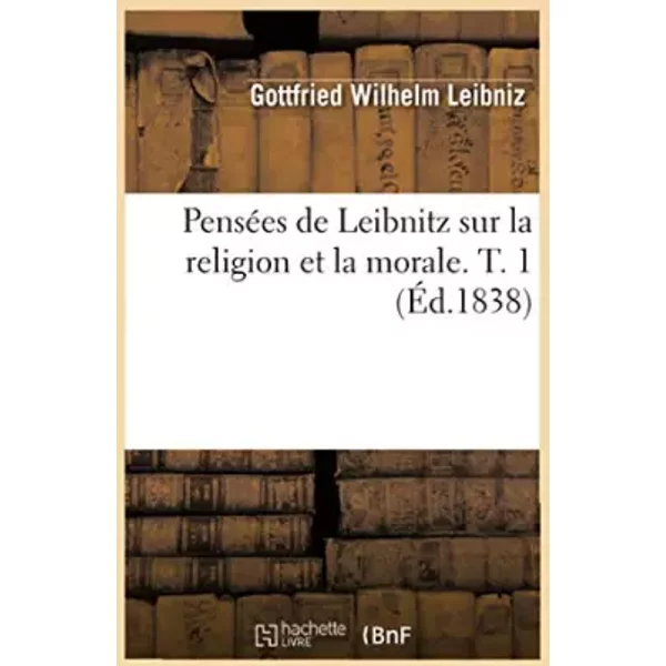 PenséEs De Leibnitz Sur La Religion Et La Morale. T. 1 (ÉD.1838) - Gottfried Wilhelm Leibniz-image