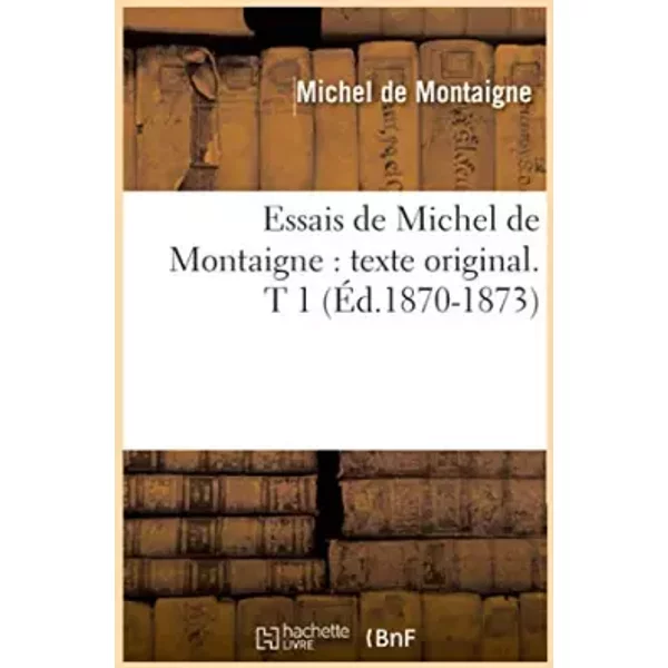 Essais De Michel De Montaigne : Texte Original. T 1 (ÉD.1870-1873) - Michel Montaigne (Eyquem De)-image