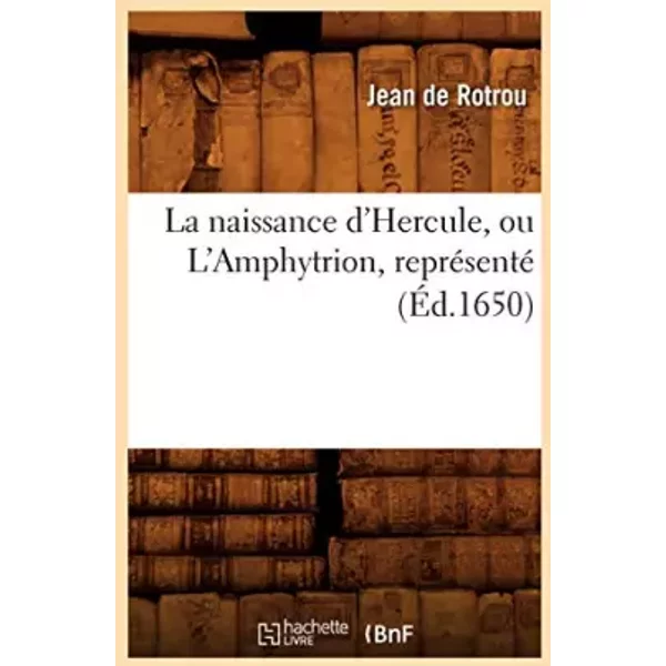 La naissance d'Hercule, ou L'Amphytrion , représenté (Éd.1650) - Jean de Rotrou