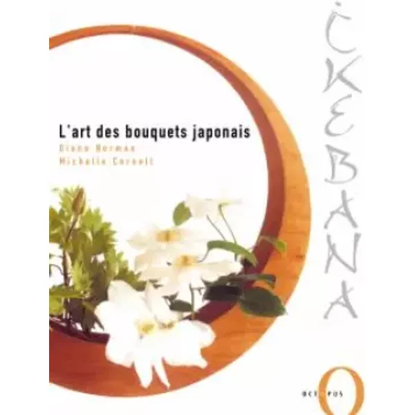 Ikebana : L'art des bouquets japonais - Diane Norman, Michelle Cornell