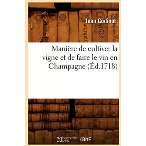 Manière de cultiver la vigne et de faire le vin en Champagne, (Éd.1718) - Jean Godinot