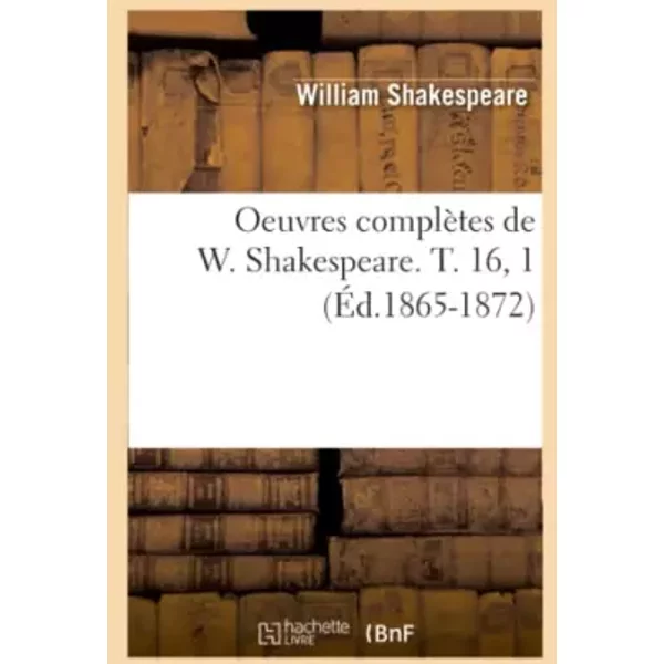 Oeuvres ComplèTes De W. Shakespeare. T. 16, 1 (ÉD.1865-1872) - William Shakespeare-image