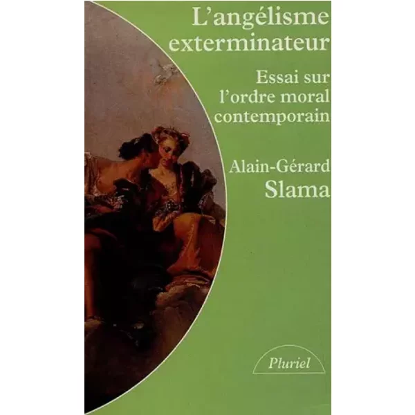 L'angélisme exterminateur - Alain-Gérard Slama