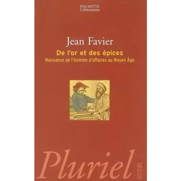 De l'or et des épices : Naissance de l'homme d'affaires au Moyen Age - Jean Favier