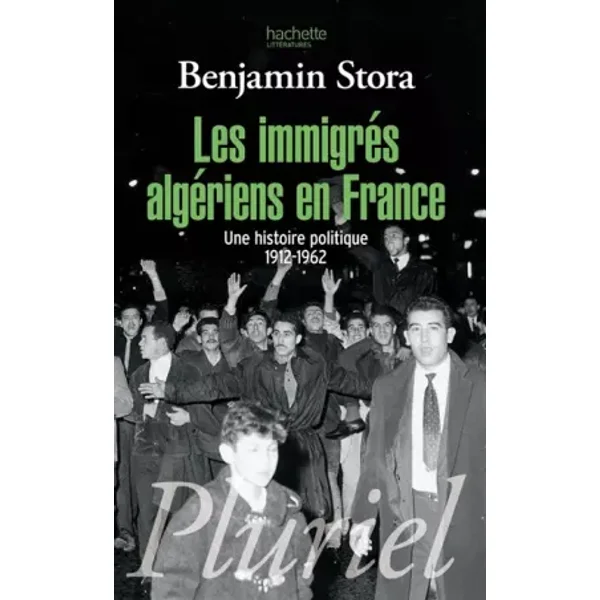 Les immigrés algériens en France : Une histoire politique 1912-1962 - Benjamin Stora