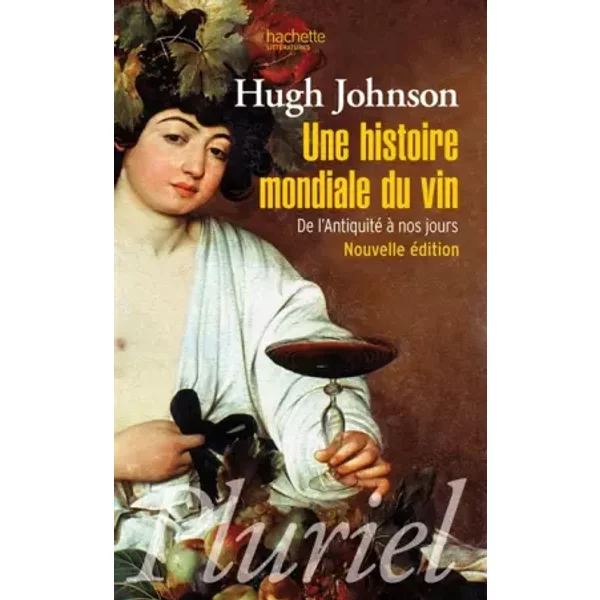 Une histoire mondiale du vin: De l'Antiquité à nos jours - Hugh Johnson